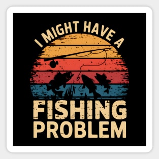 I Might Have a Fishing Problem – Funny Fishing Retro Magnet